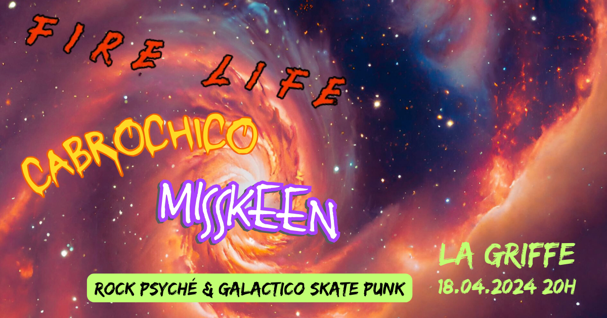 Bannière du concert Fire Life + Cabrochico + Misskeen à La Griffe. Légende "Rock psyché et Galactico skate punk. Sur fond de galaxie.