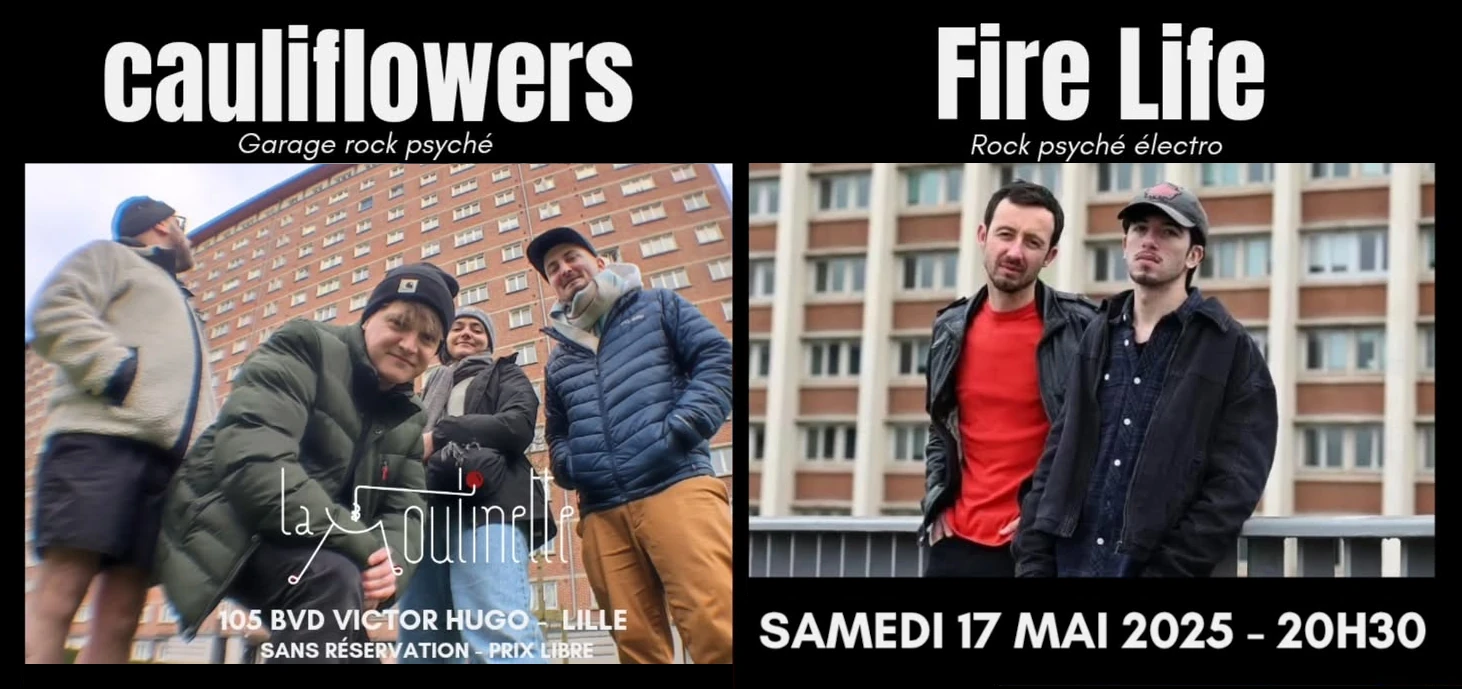 Samedi 17 mai 2025 - 20h30 Fire Life (rock psyché électro) Cauliflowers (garage rock psyché) La Moulinette 105 boulevard Victor Hugo - Lille Sans réservation - Prix Libre